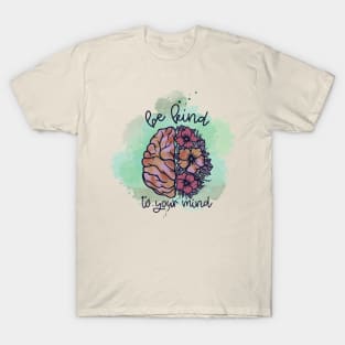 Be Kind To Your Mind T-Shirt